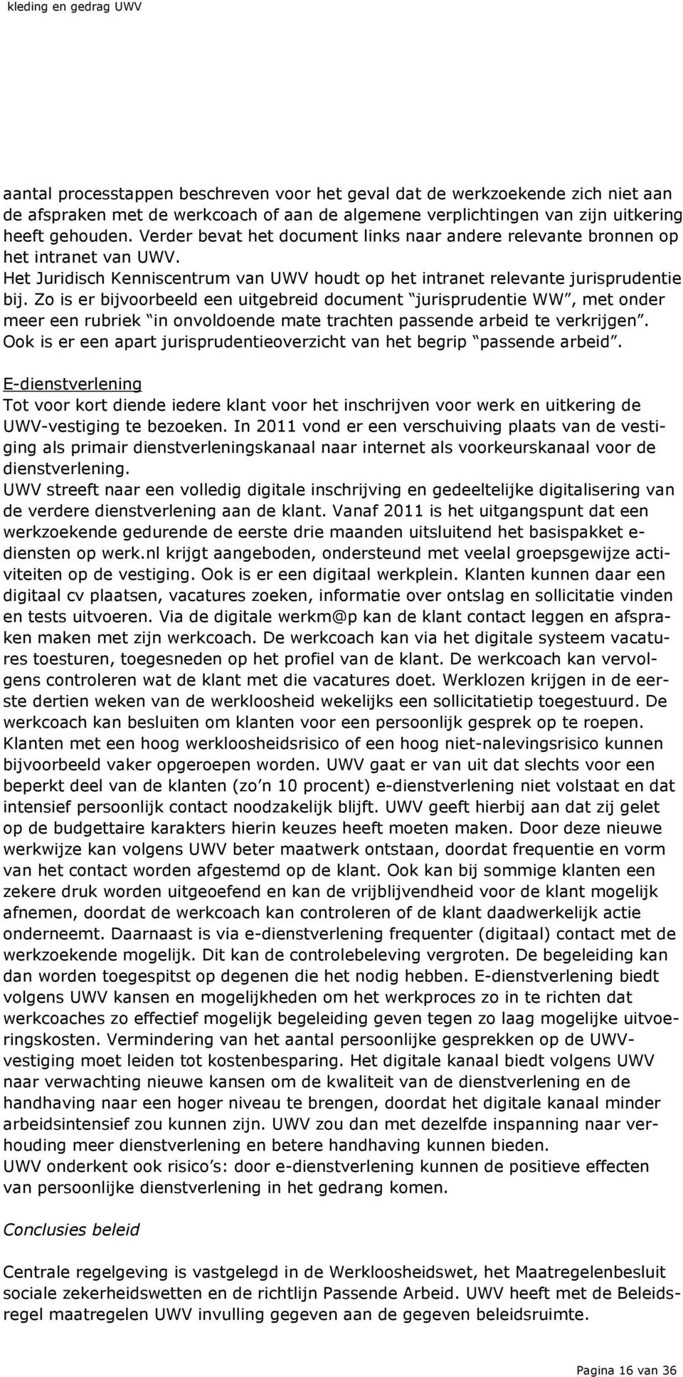 Zo is er bijvoorbeeld een uitgebreid document jurisprudentie WW, met onder meer een rubriek in onvoldoende mate trachten passende arbeid te verkrijgen.