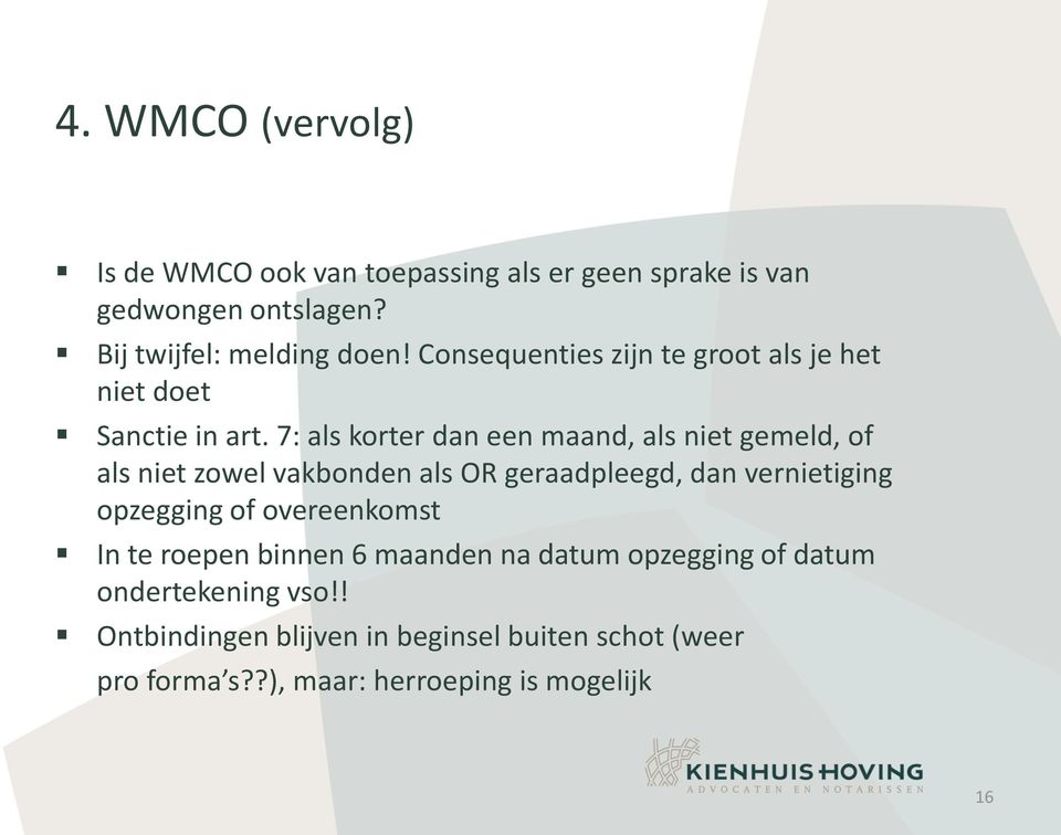 7: als korter dan een maand, als niet gemeld, of als niet zowel vakbonden als OR geraadpleegd, dan vernietiging opzegging of