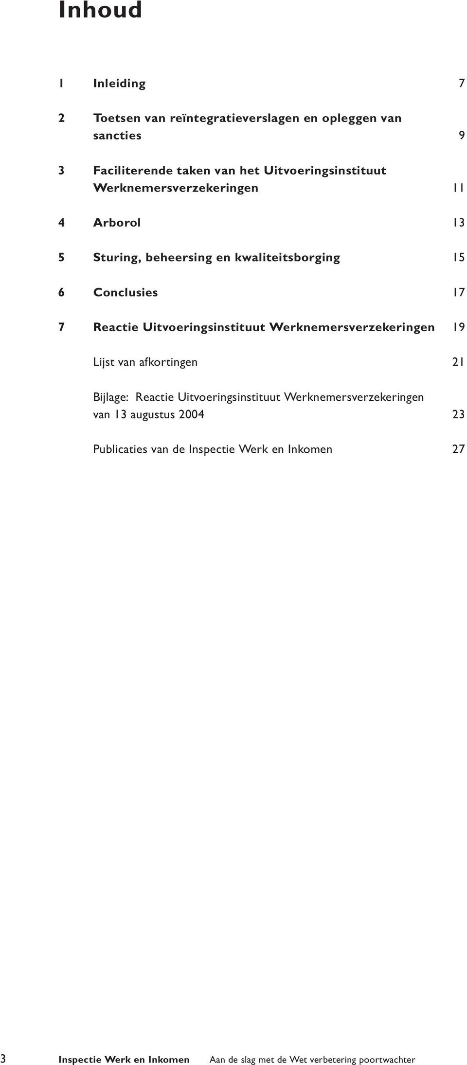 Uitvoeringsinstituut Werknemersverzekeringen 19 Lijst van afkortingen 21 Bijlage: Reactie Uitvoeringsinstituut