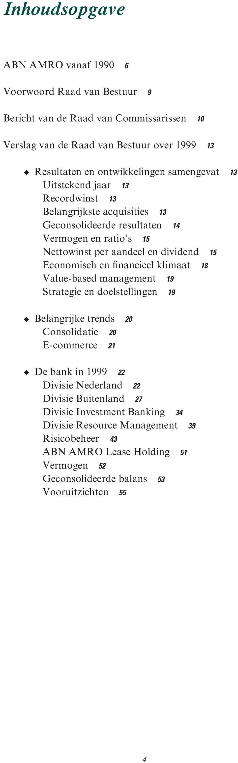 dividend 15 Economisch en financieel klimaat 18 Value-based management 19 Strategie en doelstellingen 19 Belangrijke trends 20 Consolidatie 20 E-commerce 21 De bank in 1999 22