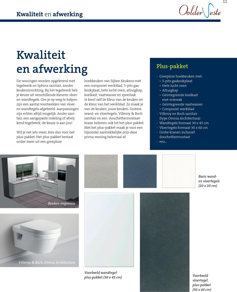 Aanpassingen zijn echter altijd mogelijk. Ander sanitair, een aangepaste indeling of afwijkend tegelwerk; de keuze is aan jou! Wil je net iets meer, kies dan voor het plus-pakket.