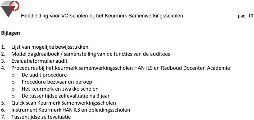 Procedures bij het Keurmerk samenwerkingsscholen HAN ILS en Radboud Docenten Academie: o De audit procedure o Procedure bezwaar en beroep o