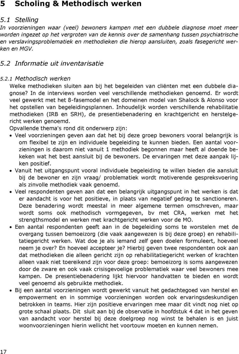 verslavingsproblematiek en methodieken die hierop aansluiten, zoals fasegericht werken en MGV. 5.2 