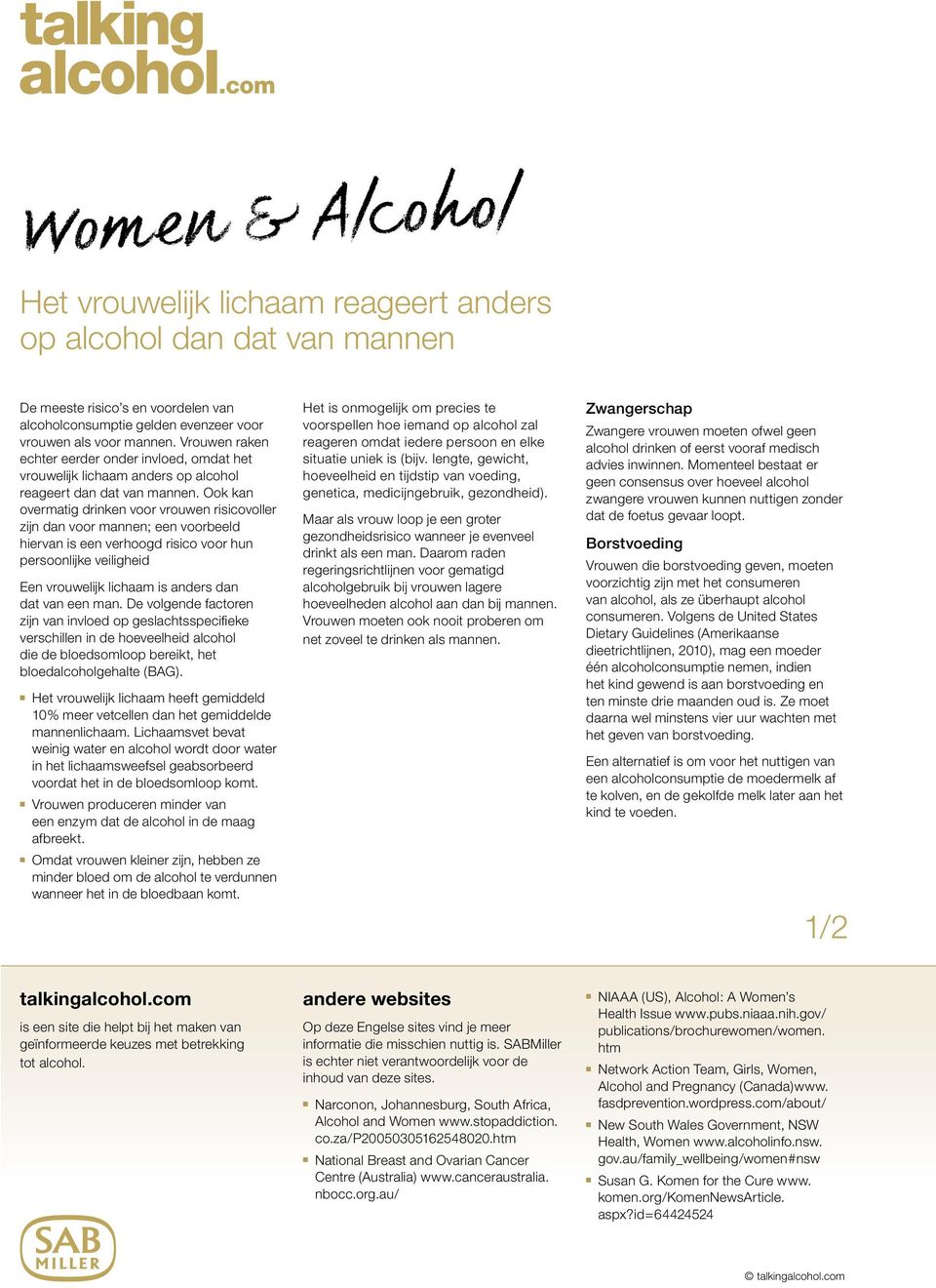 Ook kan overmatig drinken voor vrouwen risicovoller zijn dan voor mannen; een voorbeeld hiervan is een verhoogd risico voor hun persoonlijke veiligheid Een vrouwelijk lichaam is anders dan dat van