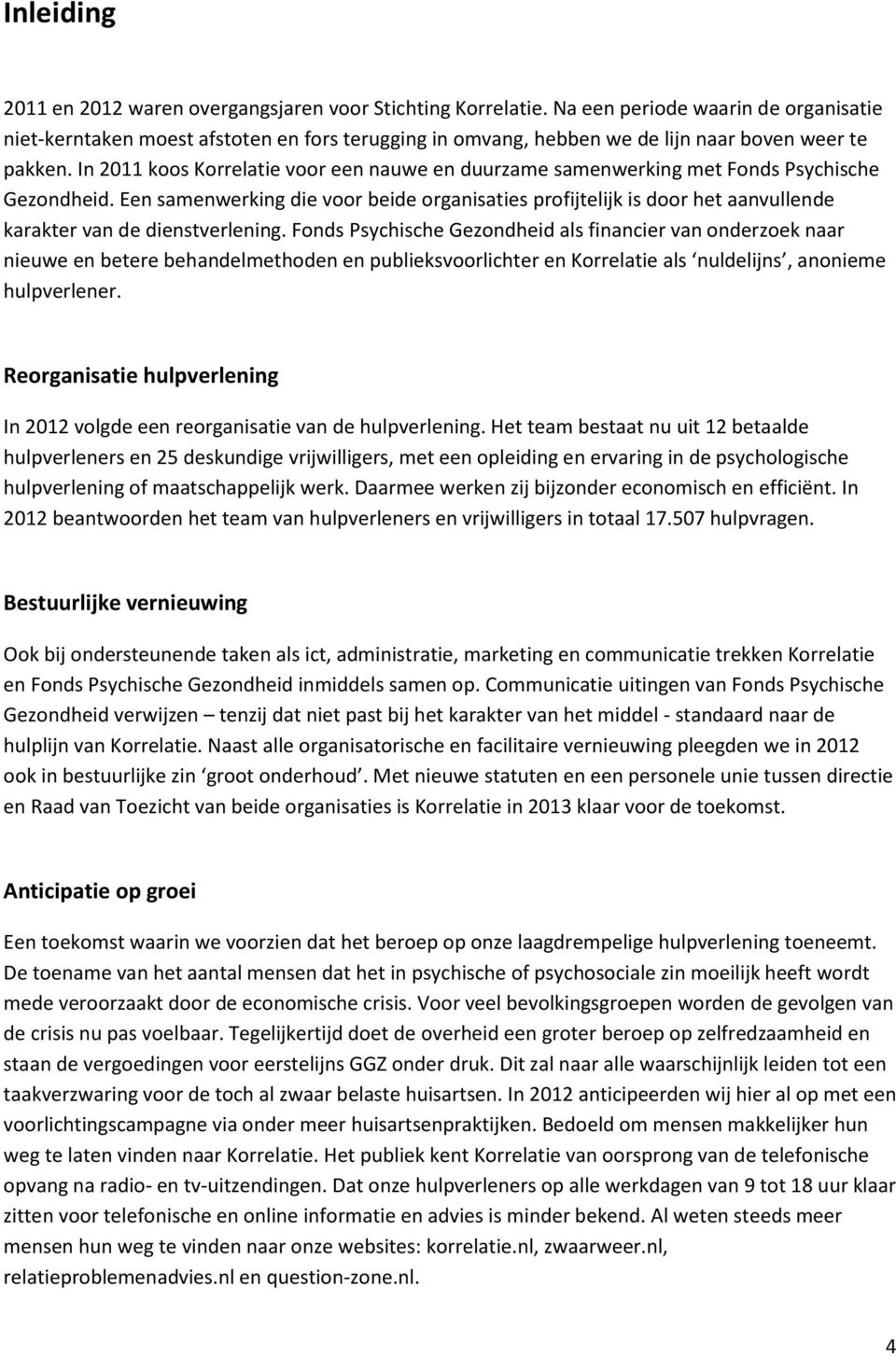 In 2011 koos Korrelatie voor een nauwe en duurzame samenwerking met Fonds Psychische Gezondheid.