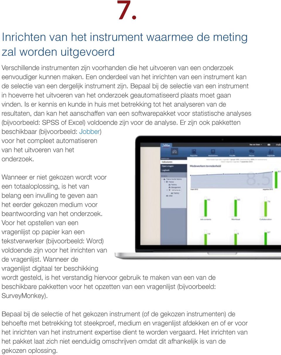 Bepaal bij de selectie van een instrument in hoeverre het uitvoeren van het onderzoek geautomatiseerd plaats moet gaan vinden.