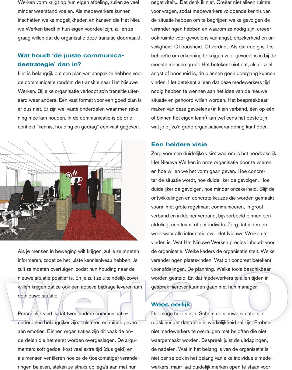 Wat houdt de juiste communicatiestrategie dan in? Het is belangrijk om een plan van aanpak te hebben voor de communicatie rondom de transitie naar Het Nieuwe Werken.