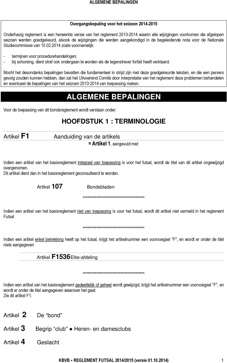 2014 zoals voornamelijk: - termijnen voor procedurehandelingen; - bij schorsing, dient straf ook ondergaan te worden als de tegenstrever forfait heeft verklaard.