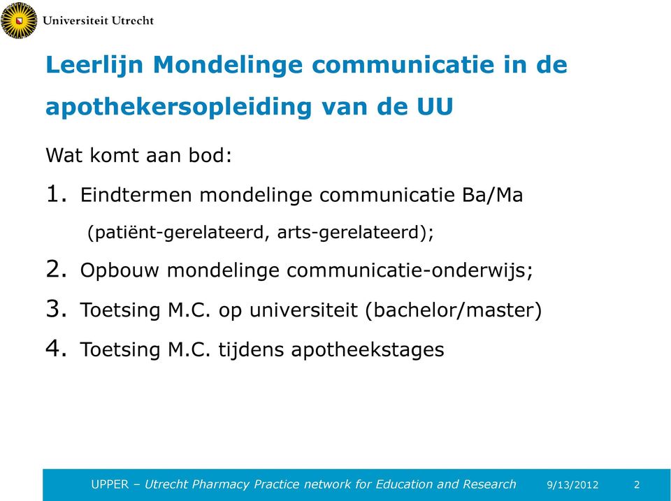 Opbouw mondelinge communicatie-onderwijs; 3. Toetsing M.C. op universiteit (bachelor/master) 4.