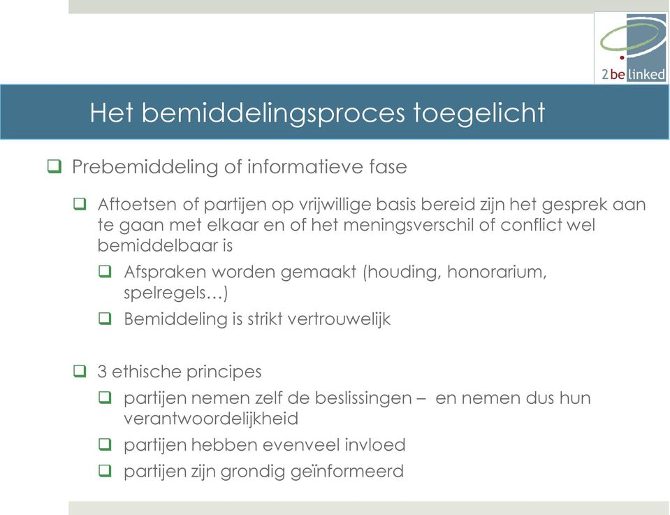 worden gemaakt (houding, honorarium, spelregels ) Bemiddeling is strikt vertrouwelijk 3 ethische principes partijen