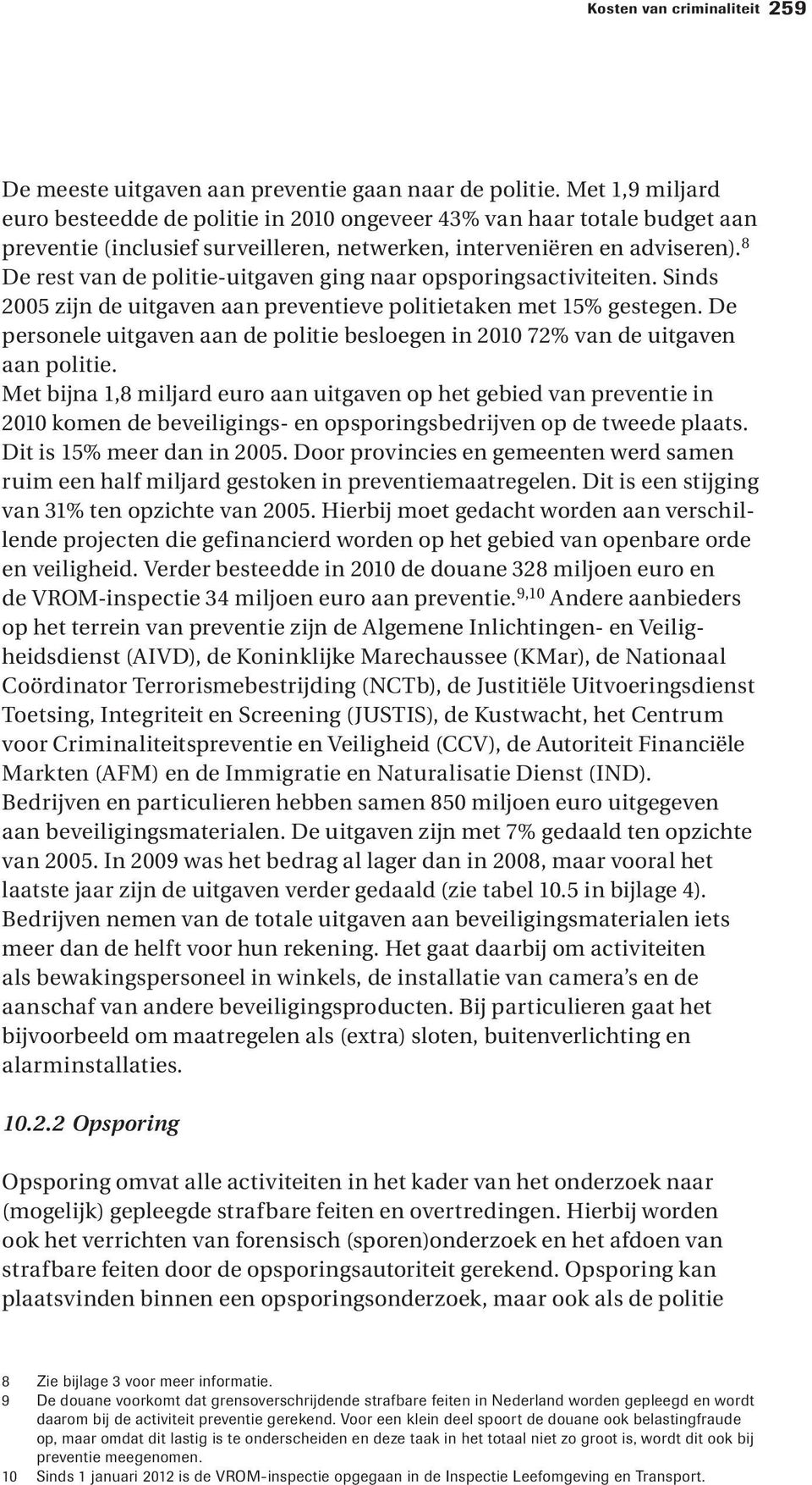 8 De rest van de politie-uitgaven ging naar opsporingsactiviteiten. Sinds 2005 zijn de uitgaven aan preventieve politietaken met 15% gestegen.