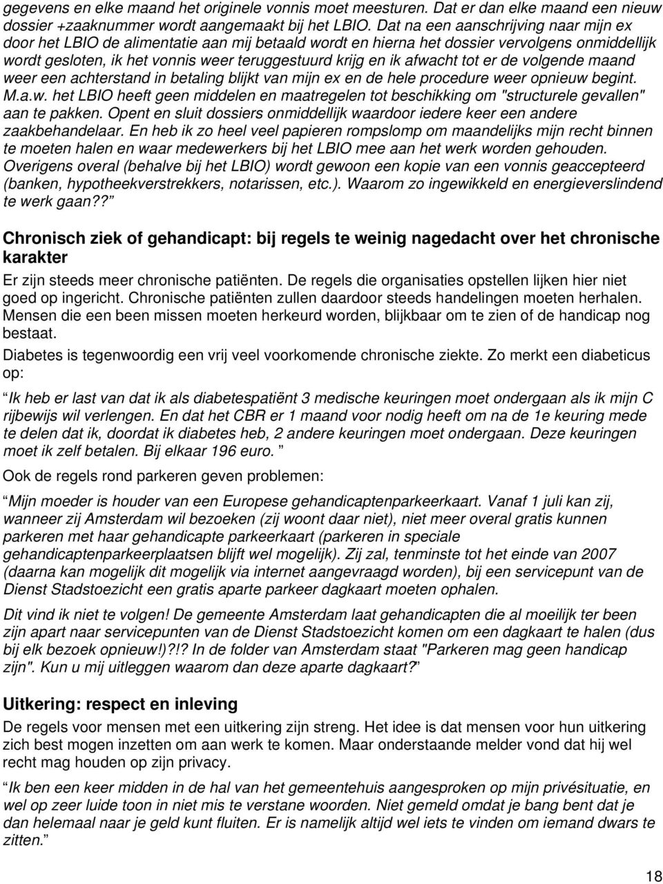 afwacht tot er de volgende maand weer een achterstand in betaling blijkt van mijn ex en de hele procedure weer opnieuw begint. M.a.w. het LBIO heeft geen middelen en maatregelen tot beschikking om "structurele gevallen" aan te pakken.