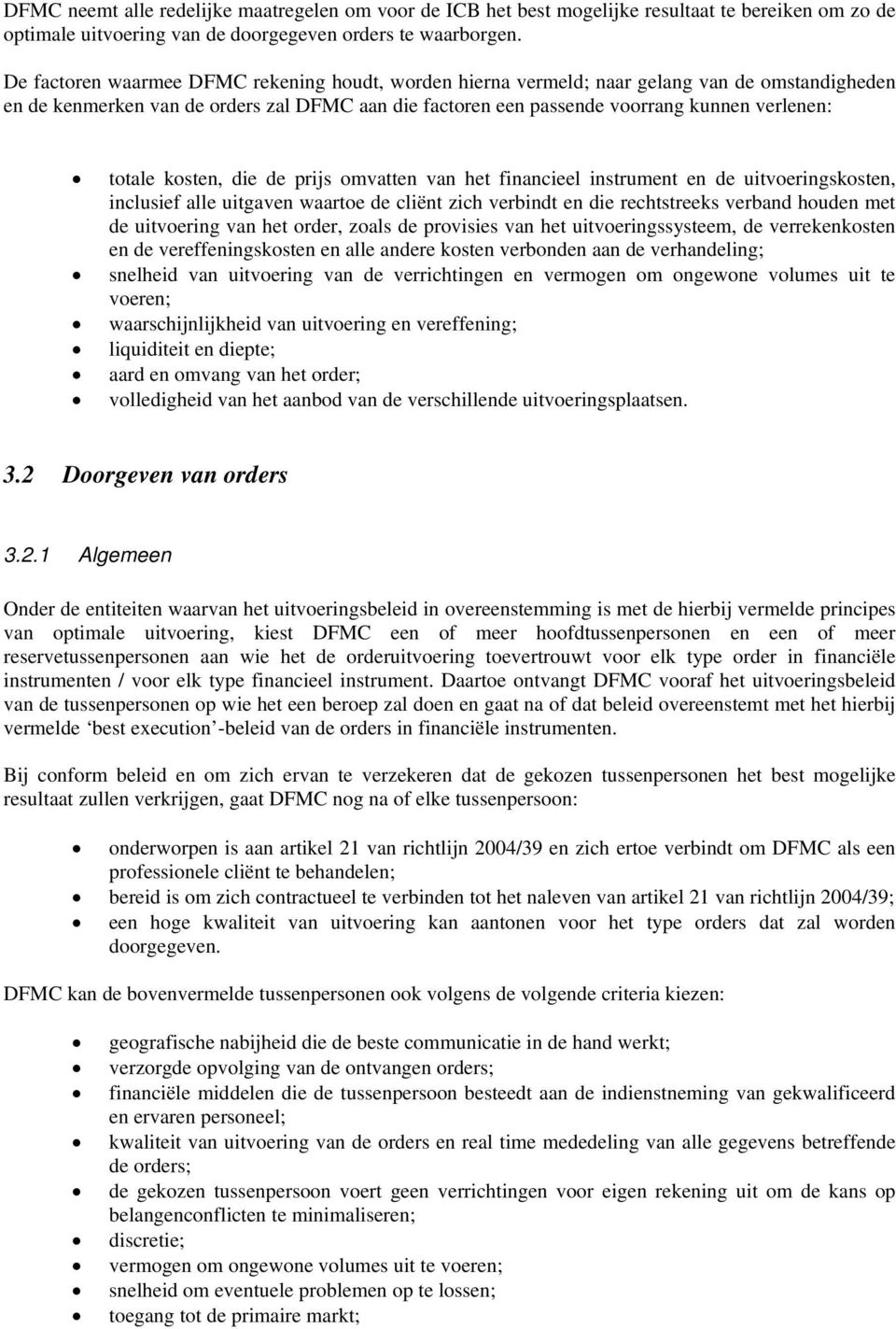 kosten, die de prijs omvatten van het financieel instrument en de uitvoeringskosten, inclusief alle uitgaven waartoe de cliënt zich verbindt en die rechtstreeks verband houden met de uitvoering van