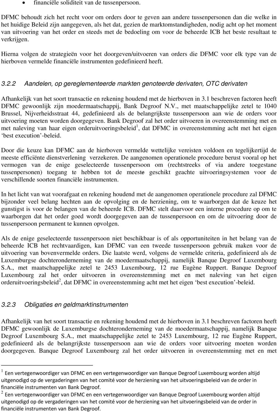 moment van uitvoering van het order en steeds met de bedoeling om voor de beheerde ICB het beste resultaat te verkrijgen.