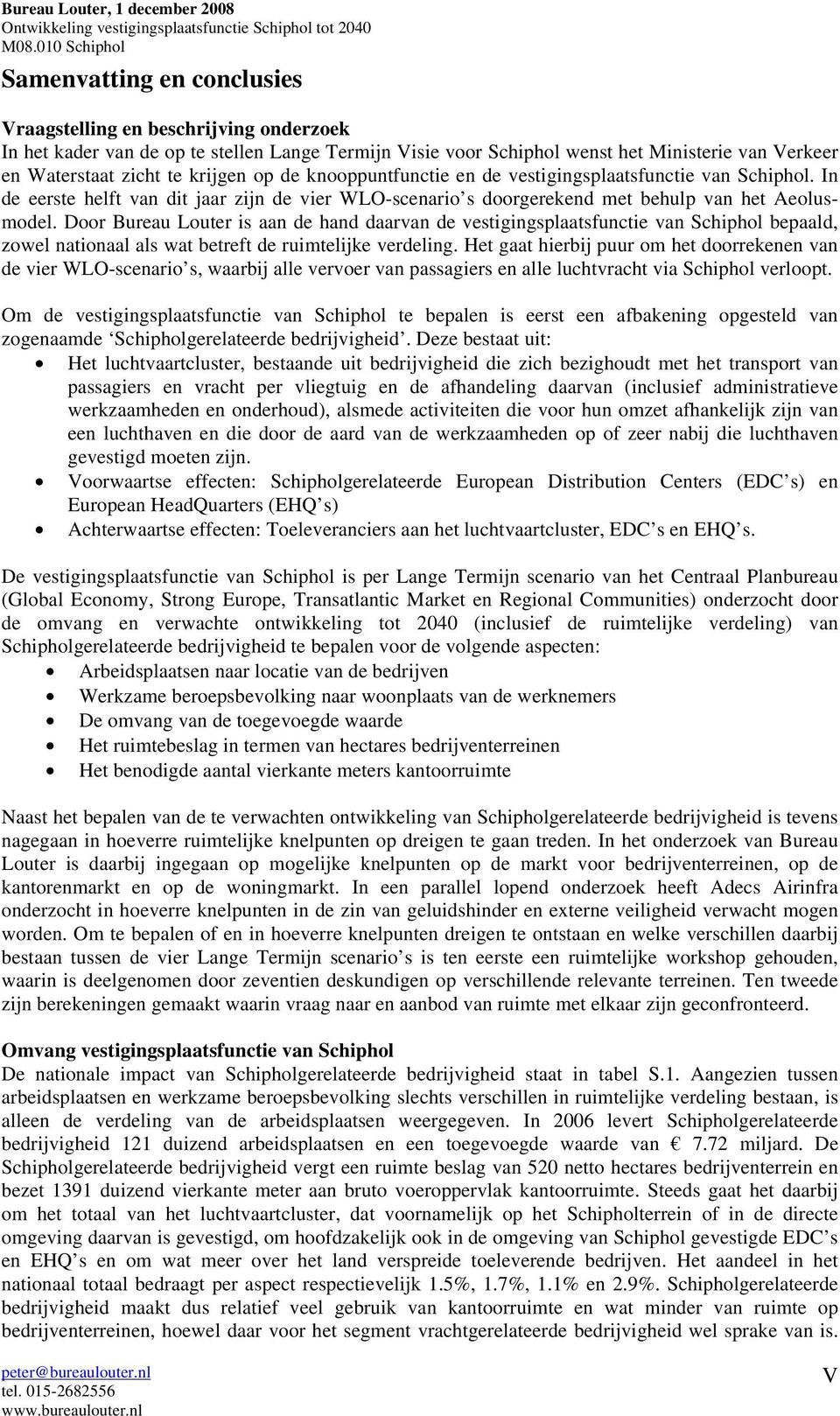 In de eerste helft van dit jaar zijn de vier WLO-scenario s doorgerekend met behulp van het Aeolusmodel.