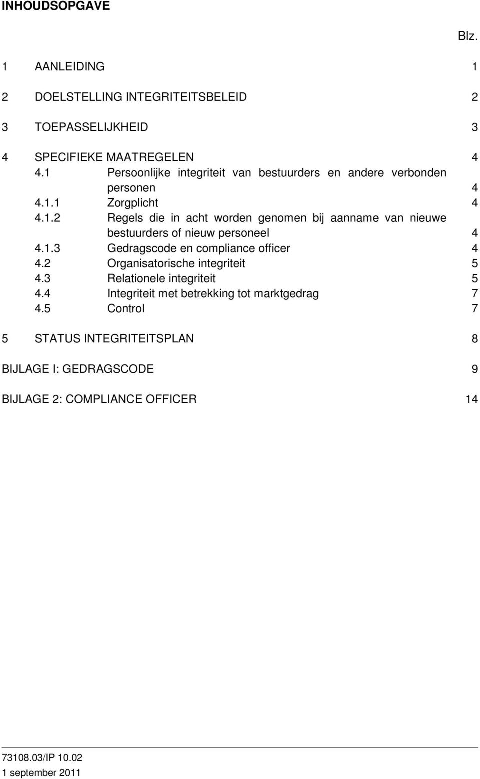 1.3 Gedragscode en compliance officer 4 4.2 Organisatorische integriteit 5 4.3 Relationele integriteit 5 4.