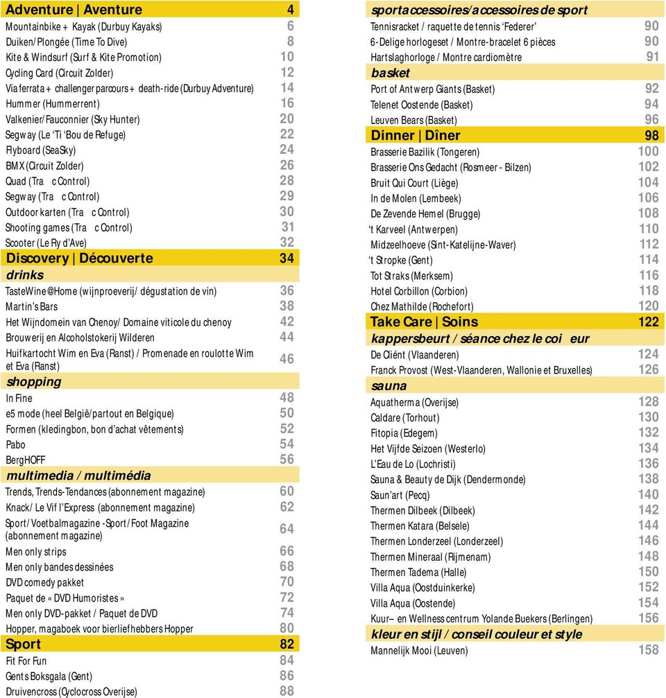 Control) 28 Segway (Traffic Control) 29 Outdoor karten (Traffic Control) 30 Shooting games (Traffic Control) 31 Scooter (Le Ry d Ave) 32 Discovery Découverte 34 drinks TasteWine@Home (wijnproeverij/