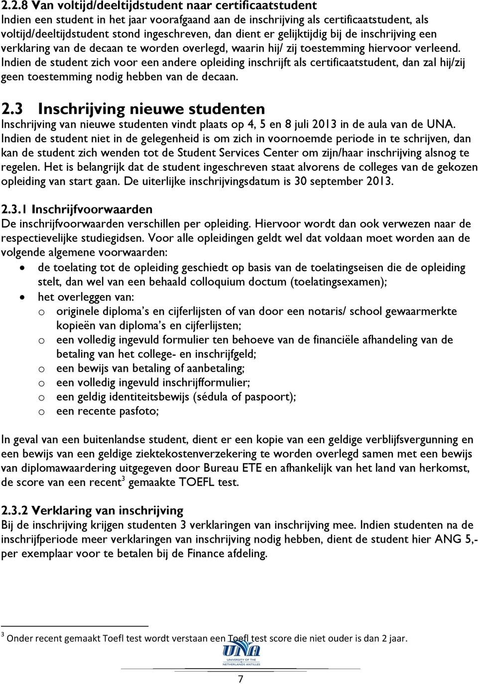 Indien de student zich voor een andere opleiding inschrijft als certificaatstudent, dan zal hij/zij geen toestemming nodig hebben van de decaan. 2.