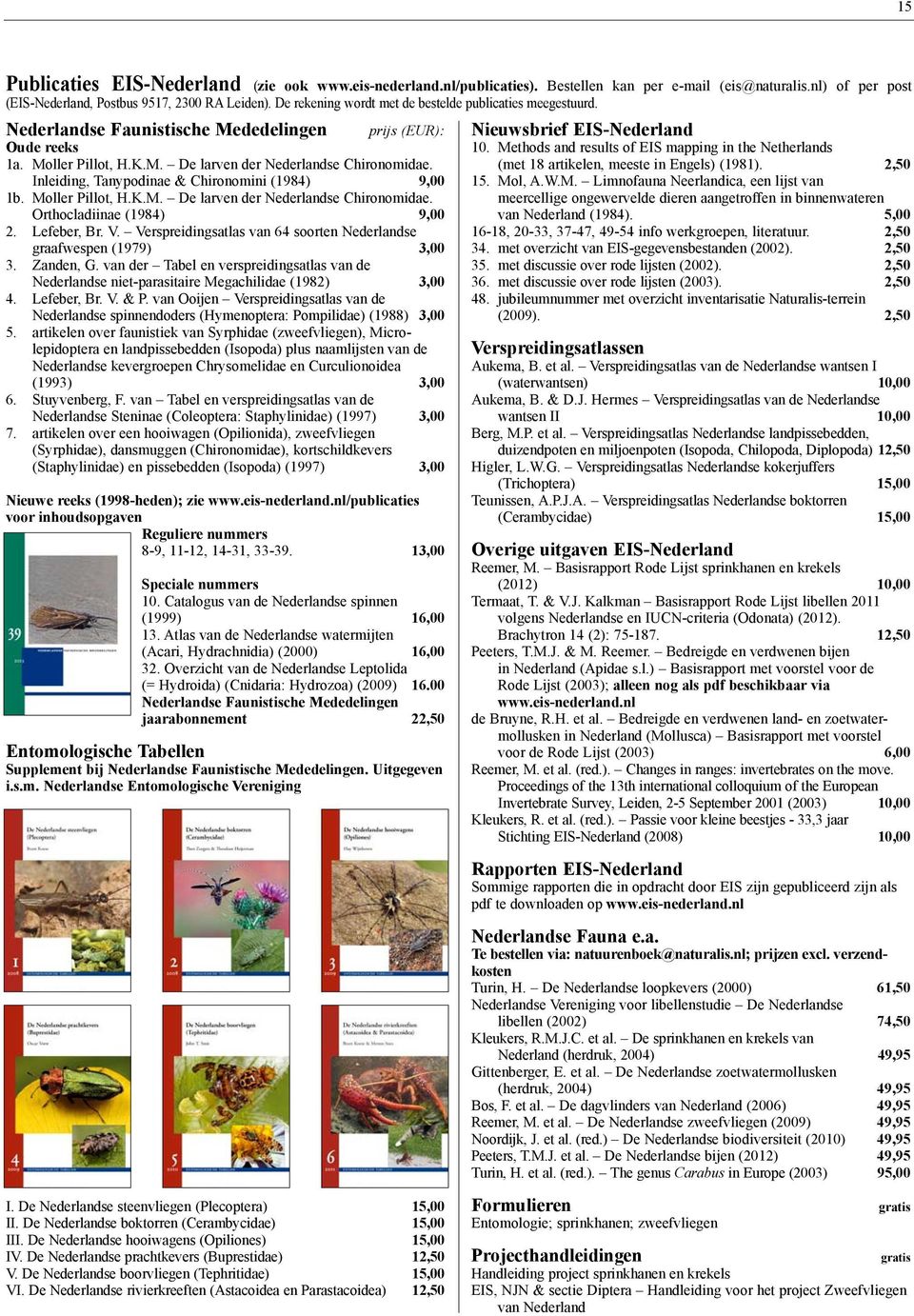 Inleiding, Tanypodinae & Chirono mini (1984) 9,00 1b. Moller Pillot, H.K.M. De larven der Nederlandse Chironomidae. Ortho cladiinae (1984) 9,00 2. Lefeber, Br. V.