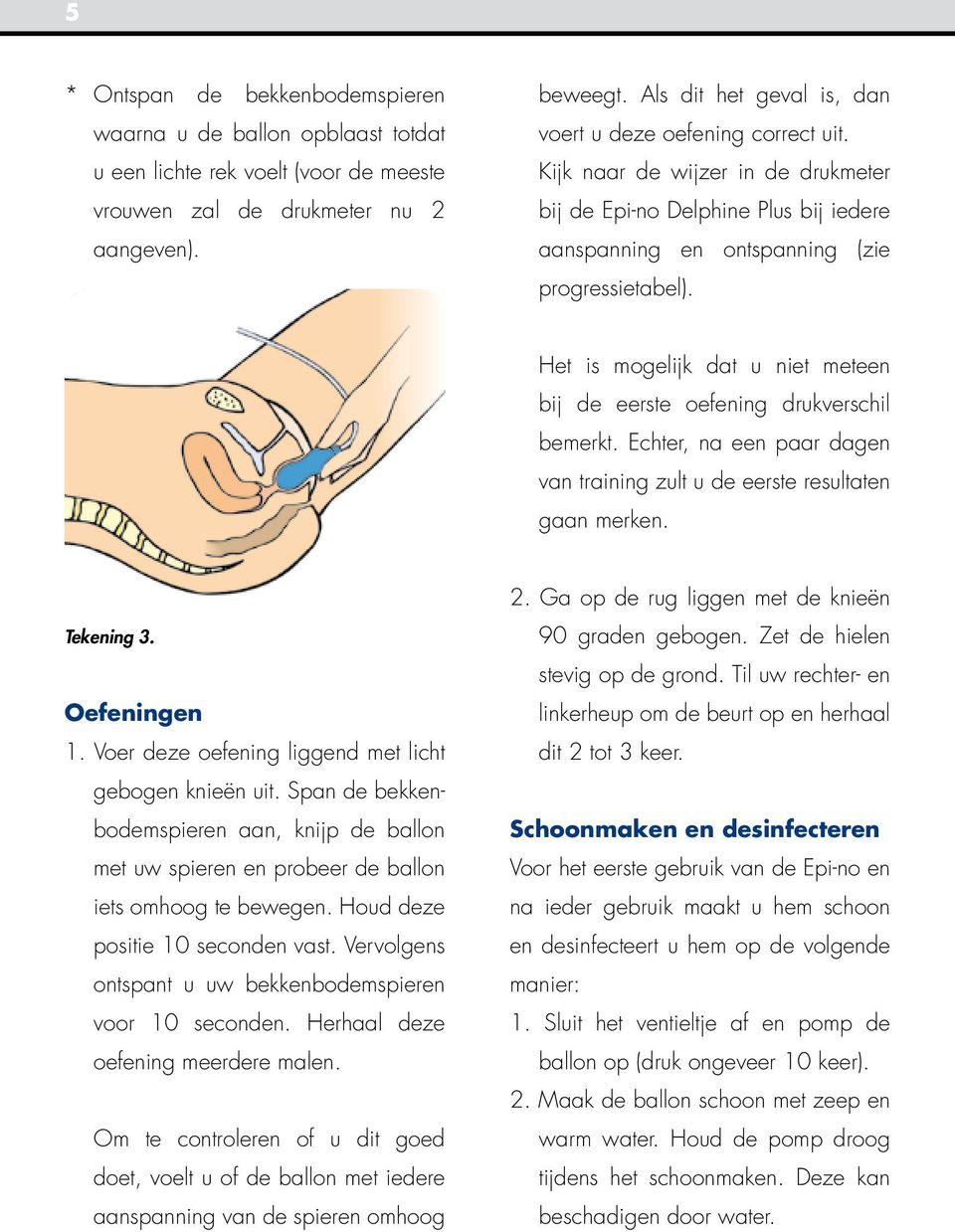 Het is mogelijk dat u niet meteen bij de eerste oefening drukverschil bemerkt. Echter, na een paar dagen van training zult u de eerste resultaten gaan merken. Tekening 3. Oefeningen 1.