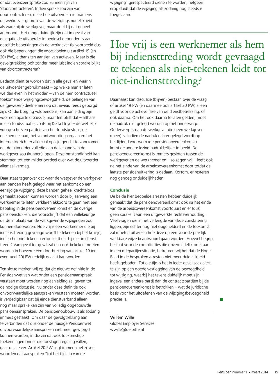 Het moge duidelijk zijn dat in geval van delegatie de uitvoerder in beginsel gebonden is aan dezelfde beperkingen als de werkgever (bijvoorbeeld dus ook die beperkingen die voortvloeien uit artikel