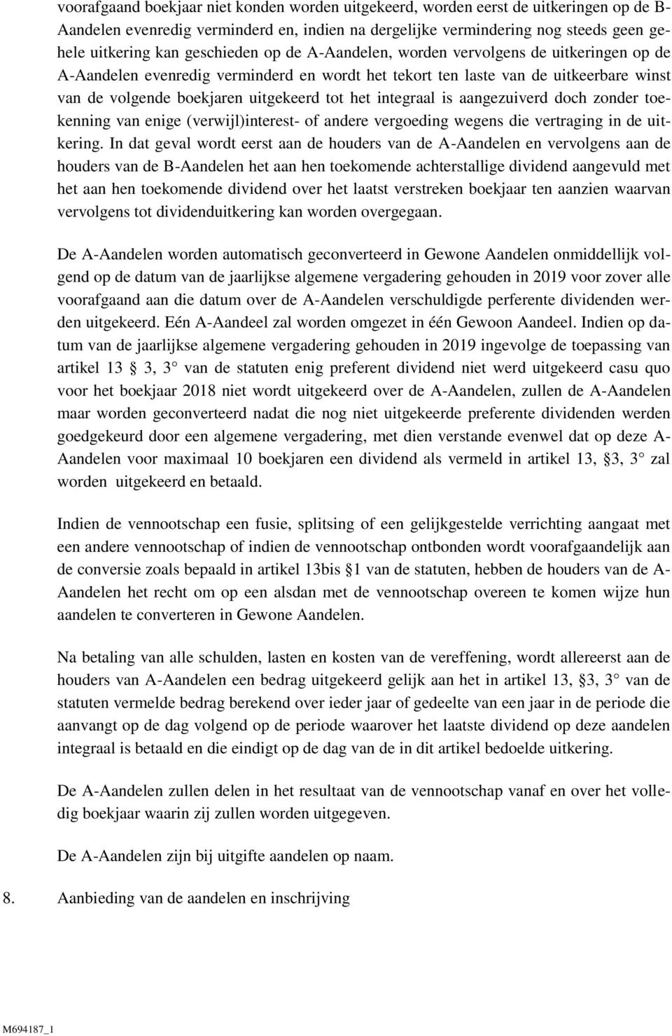 integraal is aangezuiverd doch zonder toekenning van enige (verwijl)interest- of andere vergoeding wegens die vertraging in de uitkering.