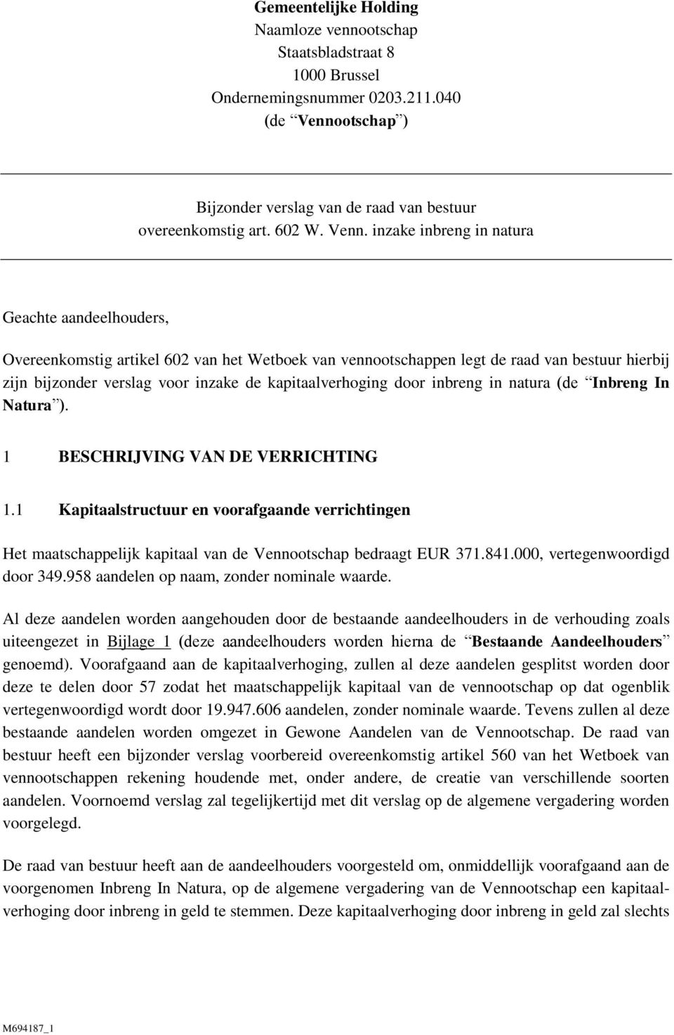 kapitaalverhoging door inbreng in natura (de Inbreng In Natura ). 1 BESCHRIJVING VAN DE VERRICHTING 1.