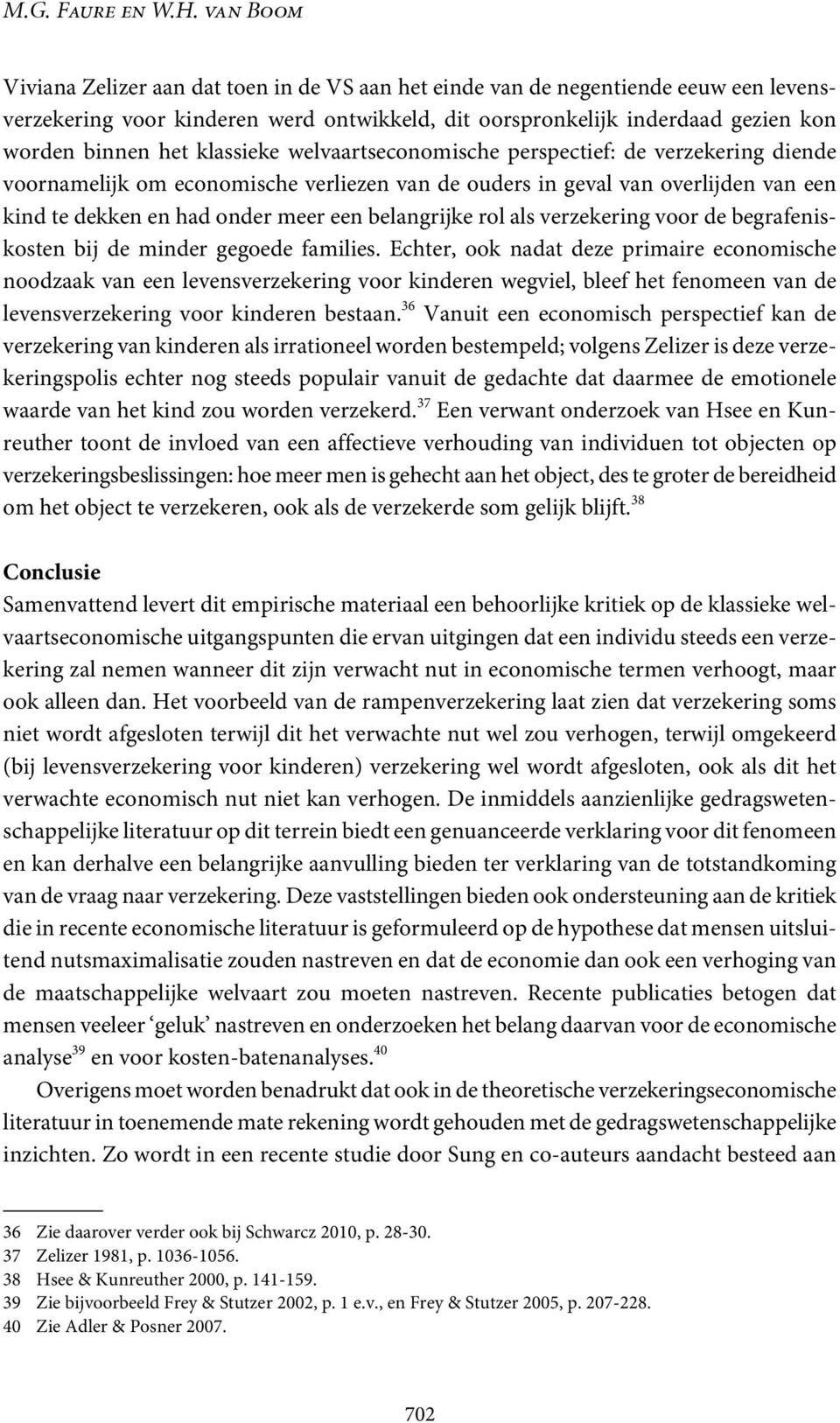 klassieke welvaartseconomische perspectief: de verzekering diende voornamelijk om economische verliezen van de ouders in geval van overlijden van een kind te dekken en had onder meer een belangrijke