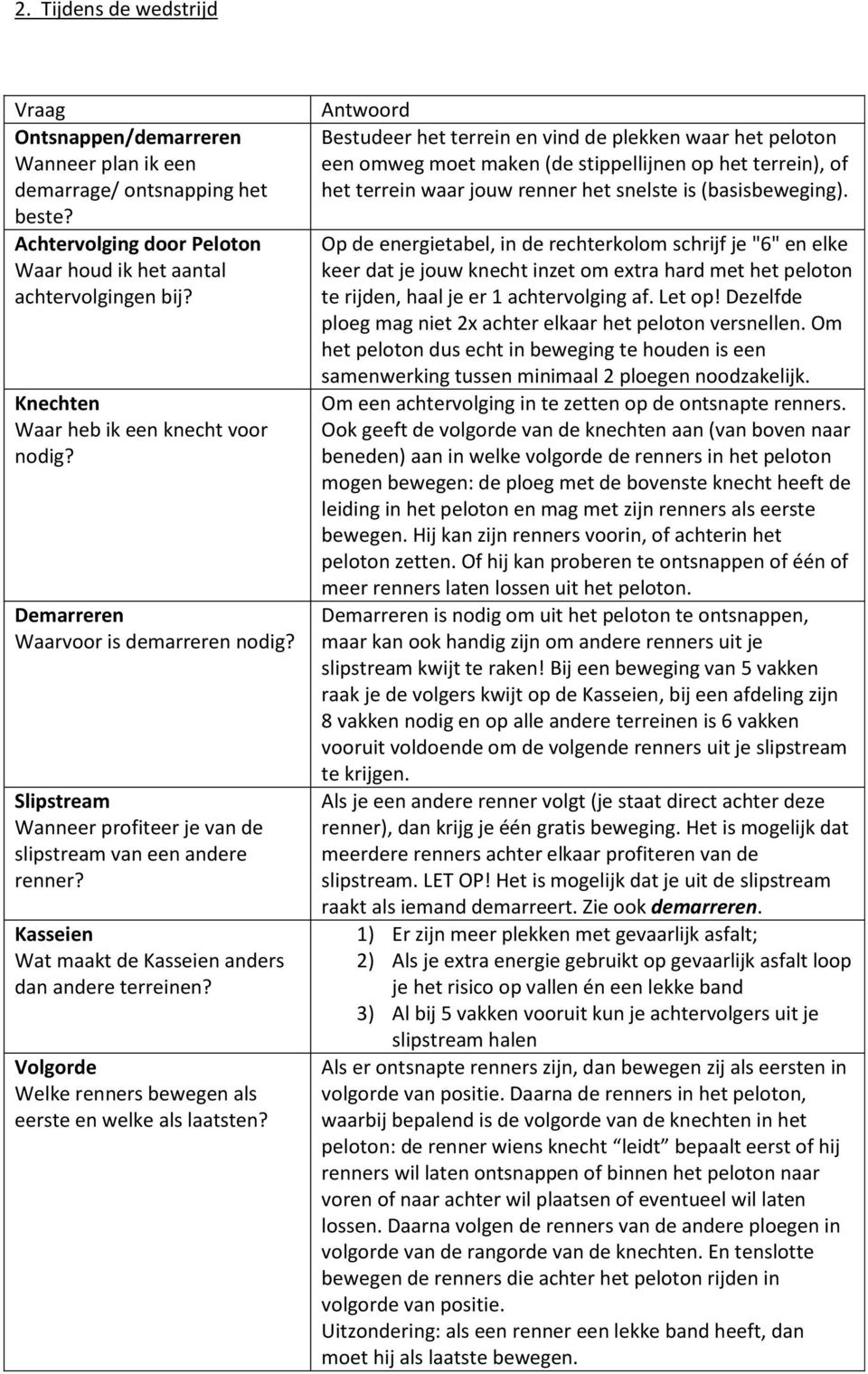 Kasseien Wat maakt de Kasseien anders dan andere terreinen? Volgorde Welke renners bewegen als eerste en welke als laatsten?