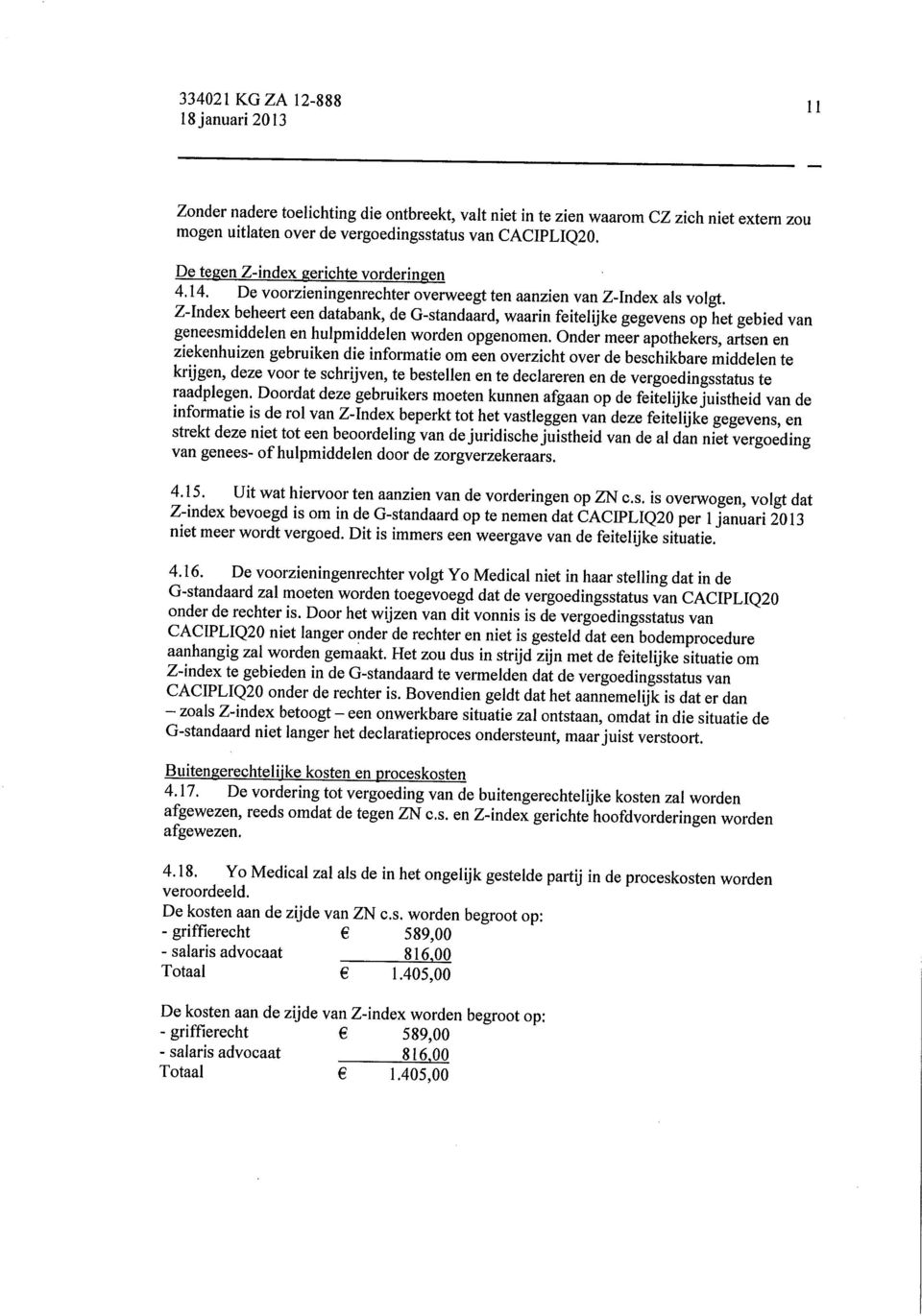 Z-Index beheert een databank, de G-standaard, waarin feitelijke gegevens op het gebied van geneesmiddelen en hulpmiddelen worden opgenomen.