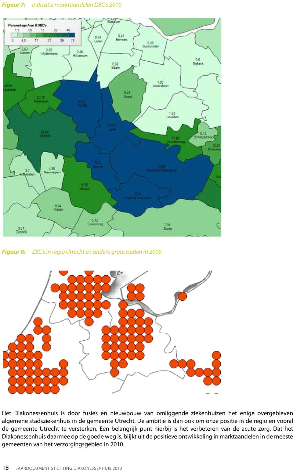 Utrecht. De ambitie De ambitie is dan is dan ook om ook onze om onze positie positie in de in regio de regio en vooral en vooral de de Het gemeente Diakonessenhuis Utrecht Utrecht te is versterken.