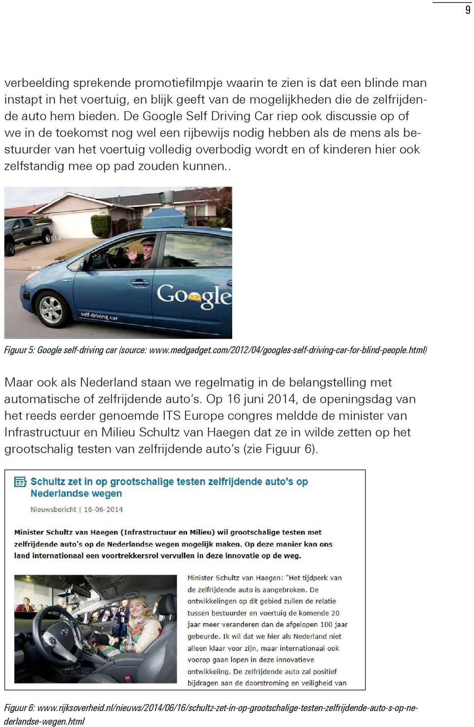 zelfstandig mee op pad zouden kunnen.. Figuur 5: Google self-driving car (source: www.medgadget.com/2012/04/googles-self-driving-car-for-blind-people.