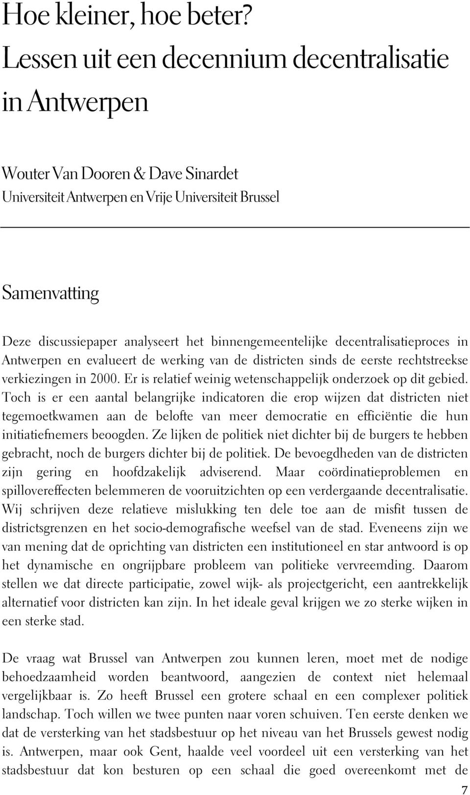 binnengemeentelijke decentralisatieproces in Antwerpen en evalueert de werking van de districten sinds de eerste rechtstreekse verkiezingen in 2000.