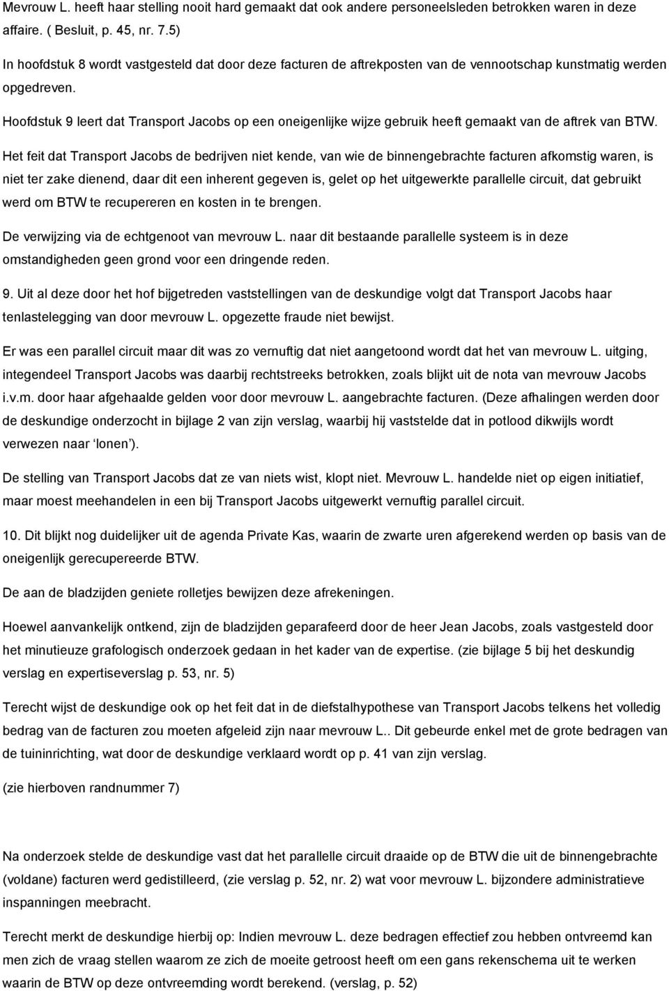 Hoofdstuk 9 leert dat Transport Jacobs op een oneigenlijke wijze gebruik heeft gemaakt van de aftrek van BTW.