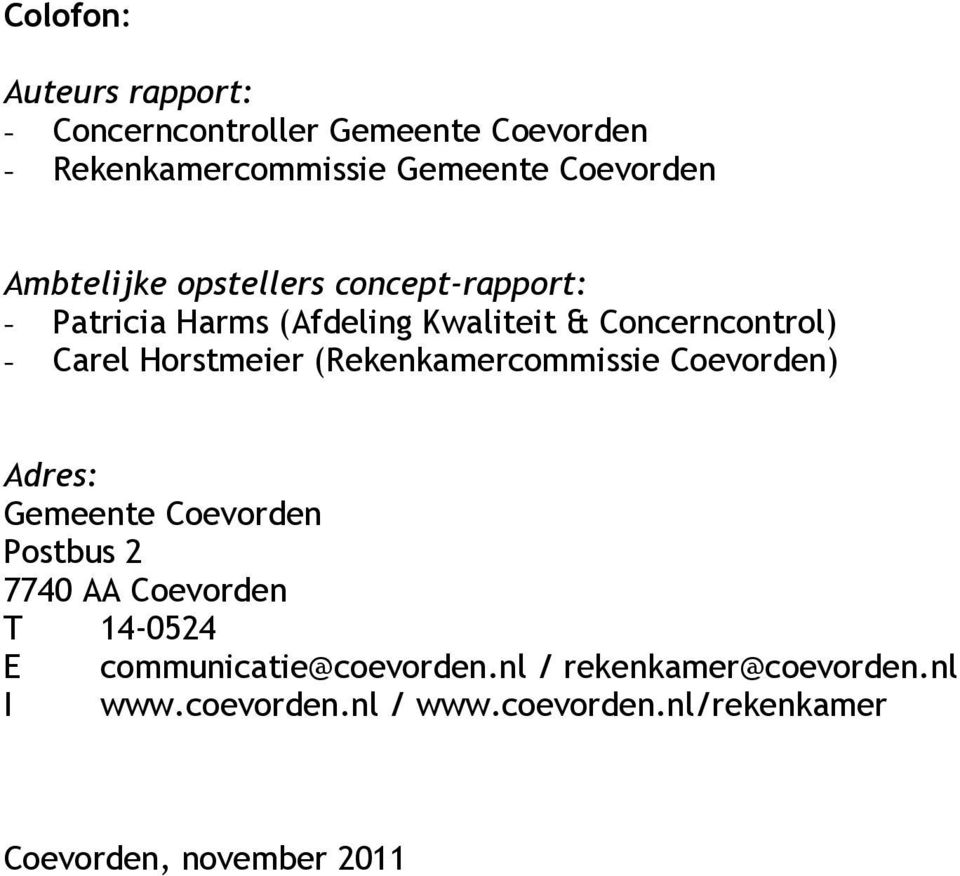 Horstmeier (Rekenkamercommissie Coevorden) Adres: Gemeente Coevorden Postbus 2 7740 AA Coevorden T 14-0524 E