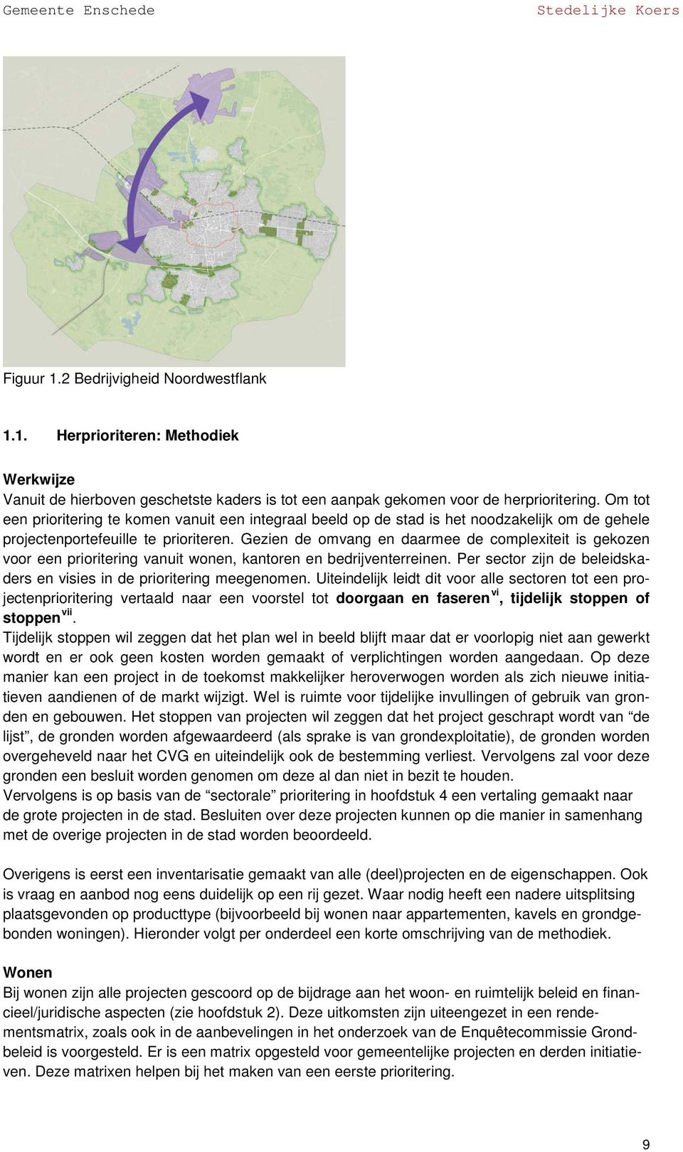 Gezien de omvang en daarmee de complexiteit is gekozen voor een prioritering vanuit wonen, kantoren en bedrijventerreinen. Per sector zijn de beleidskaders en visies in de prioritering meegenomen.