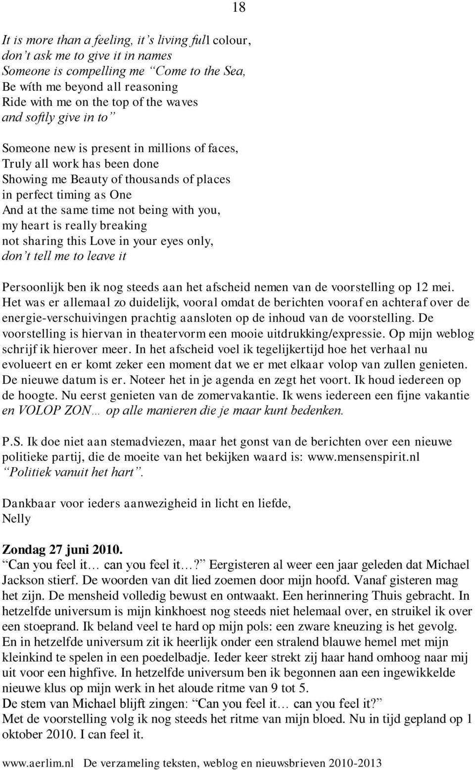 you, my heart is really breaking not sharing this Love in your eyes only, don t tell me to leave it Persoonlijk ben ik nog steeds aan het afscheid nemen van de voorstelling op 12 mei.