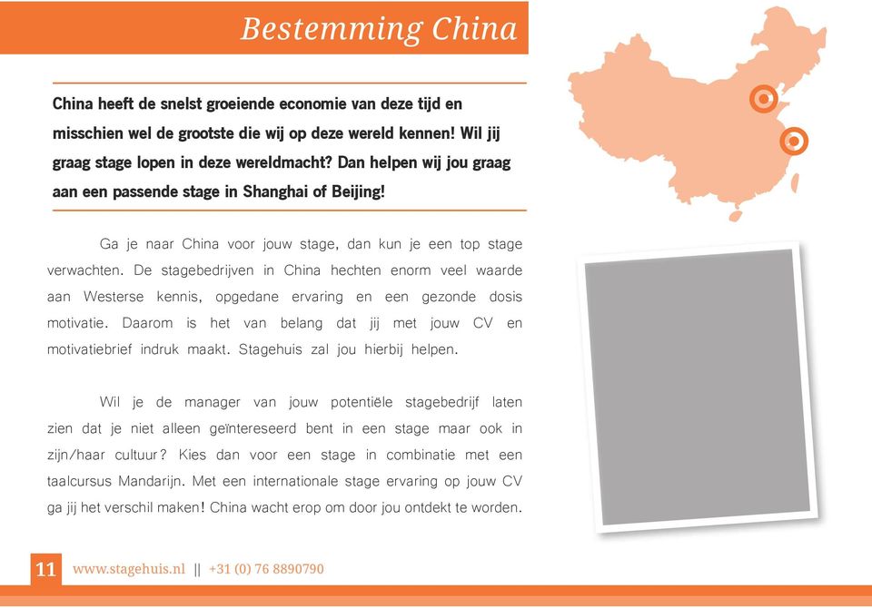 De stagebedrijven in China hechten enorm veel waarde aan Westerse kennis, opgedane ervaring en een gezonde dosis motivatie. Daarom is het van belang dat jij met jouw CV en motivatiebrief indruk maakt.