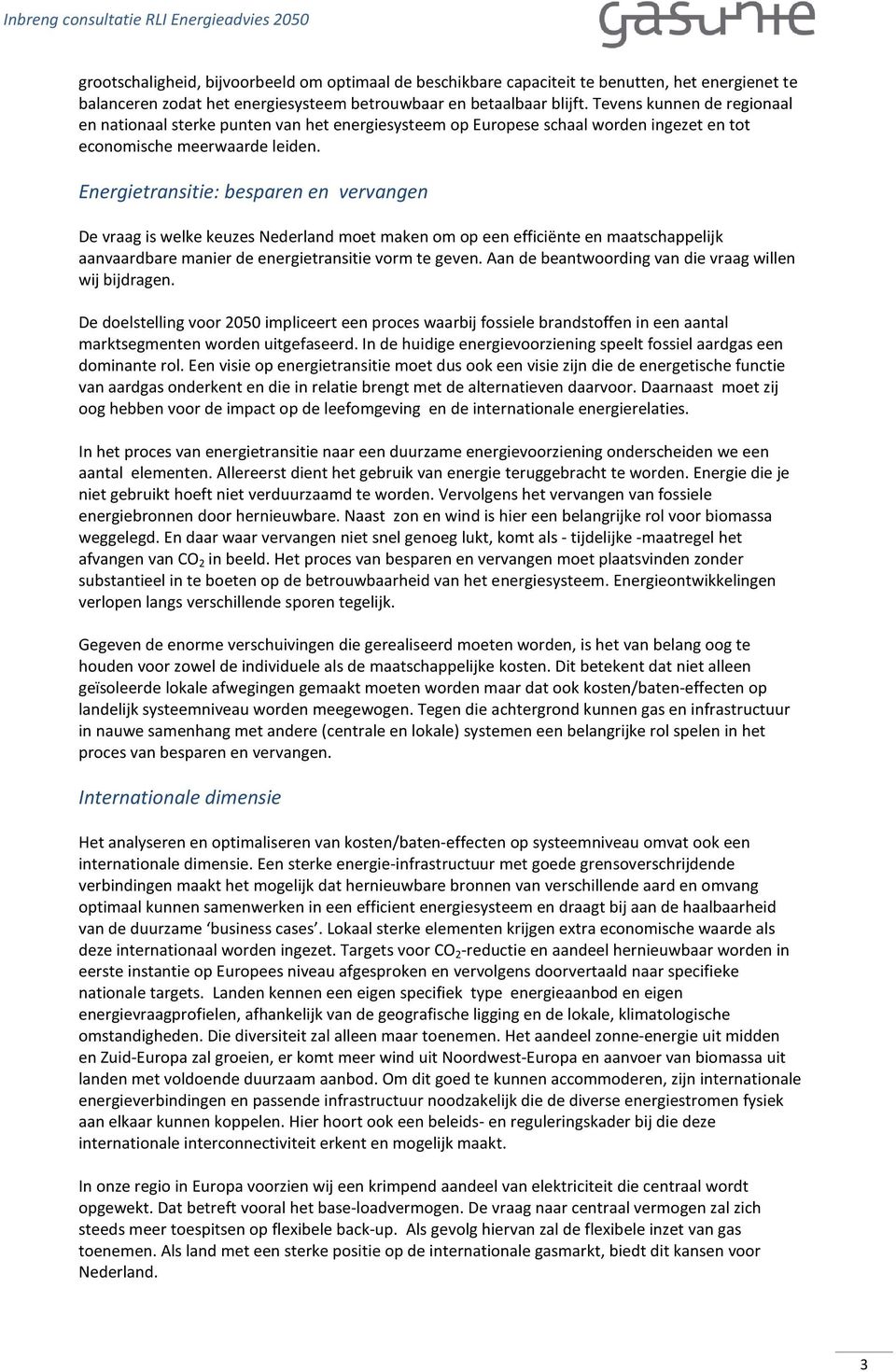 Energietransitie: besparen en vervangen De vraag is welke keuzes Nederland moet maken om op een efficiënte en maatschappelijk aanvaardbare manier de energietransitie vorm te geven.