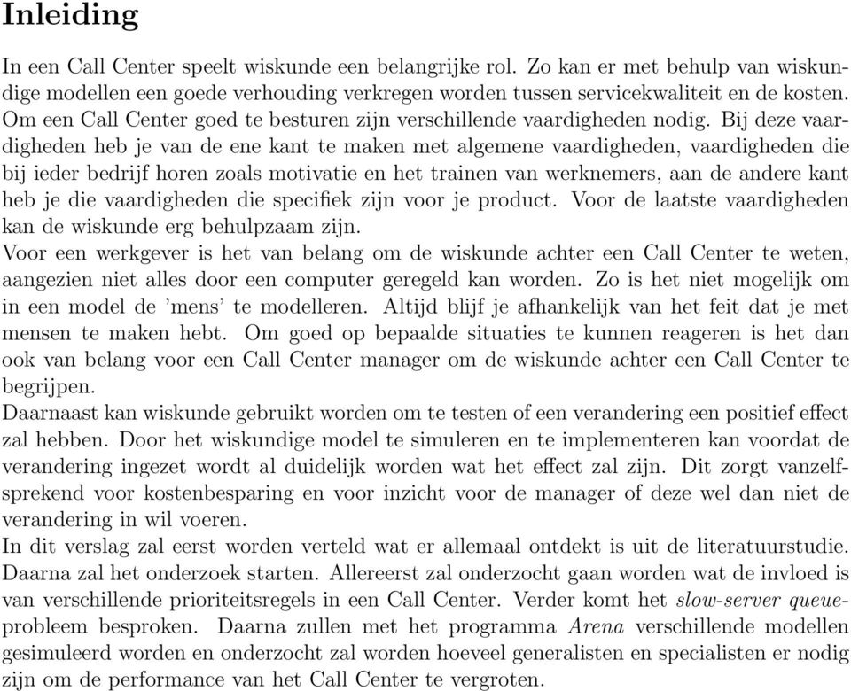 Bij deze vaardigheden heb je van de ene kant te maken met algemene vaardigheden, vaardigheden die bij ieder bedrijf horen zoals motivatie en het trainen van werknemers, aan de andere kant heb je die