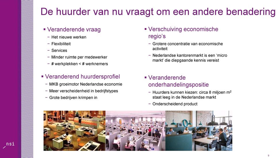 krimpen in Verschuiving economische regio s Grotere concentratie van economische activiteit Nederlandse kantorenmarkt is een micro markt die