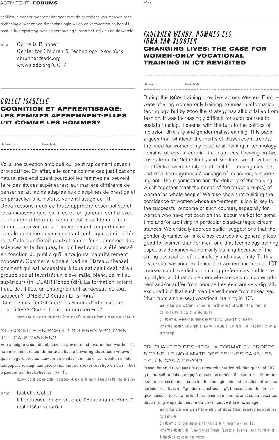 individu en de wereld. Cornelia Brunner Center for Children & Technology, New York cbrunner@edc.org www2.edc.org/cct/ COLLET ISABELLE COGNITION ET APPRENTISSAGE: LES FEMMES APPRENNENT-ELLES L IT COMME LES HOMMES?