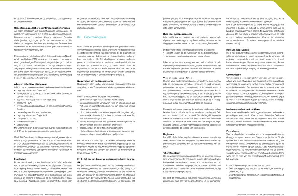 vaak een te grote uitdaging. Door extra de divisiedirecteuren. en nazorg. De raad van bestuur heeft op advies van de familieraad Ondernemingsraden) gekomen.