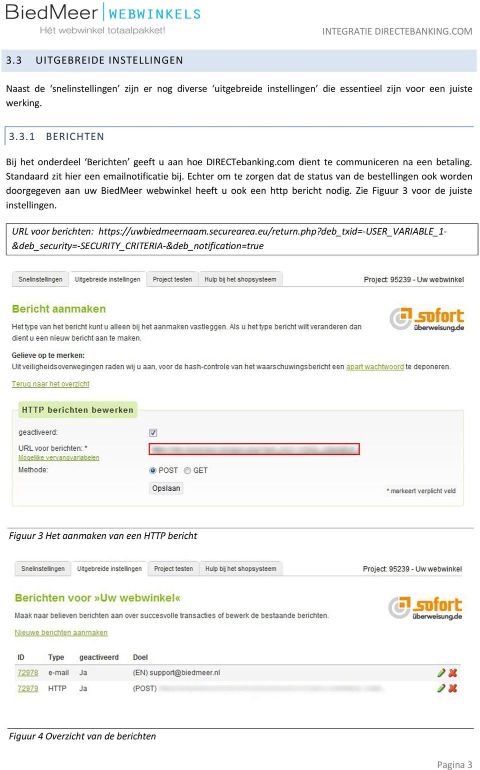 Echter om te zorgen dat de status van de bestellingen ook worden doorgegeven aan uw BiedMeer webwinkel heeft u ook een http bericht nodig. Zie Figuur 3 voor de juiste instellingen.