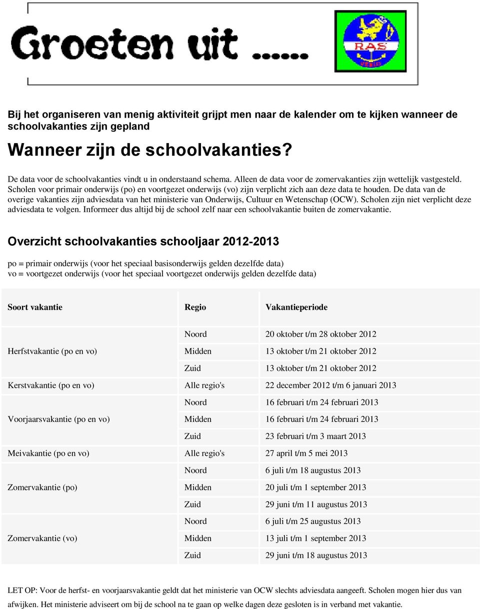 Scholen voor primair onderwijs (po) en voortgezet onderwijs (vo) zijn verplicht zich aan deze data te houden.