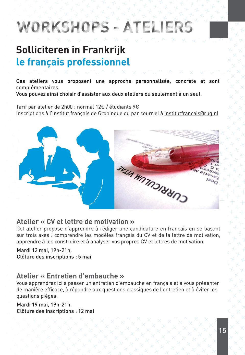 Tarif par atelier de 2h00 : normal 12 / étudiants 9 Inscriptions à l Institut français de Groningue ou par courriel à institutfrancais@rug.