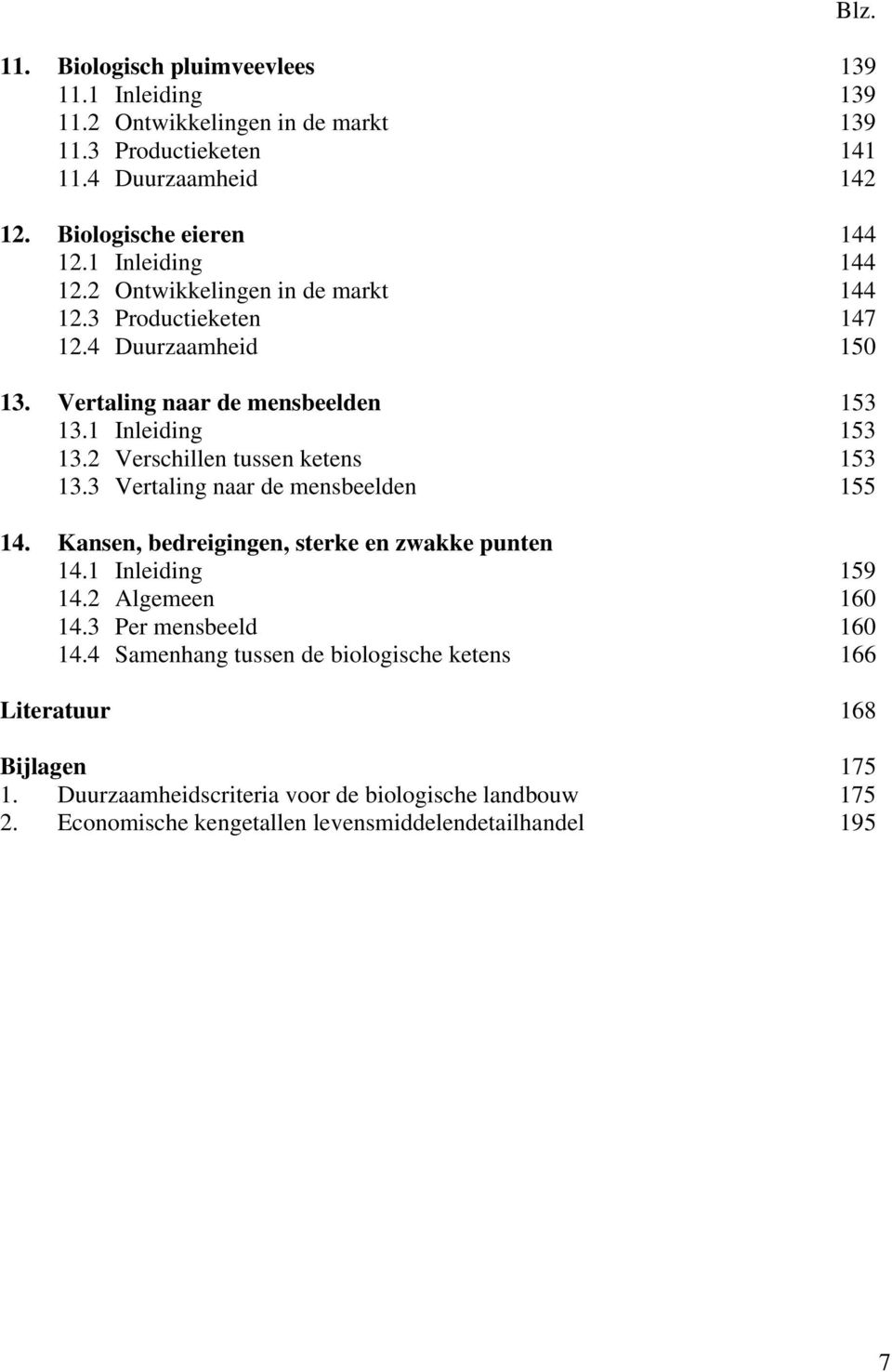 2 Verschillen tussen ketens 153 13.3 Vertaling naar de mensbeelden 155 14. Kansen, bedreigingen, sterke en zwakke punten 14.1 Inleiding 159 14.2 Algemeen 160 14.