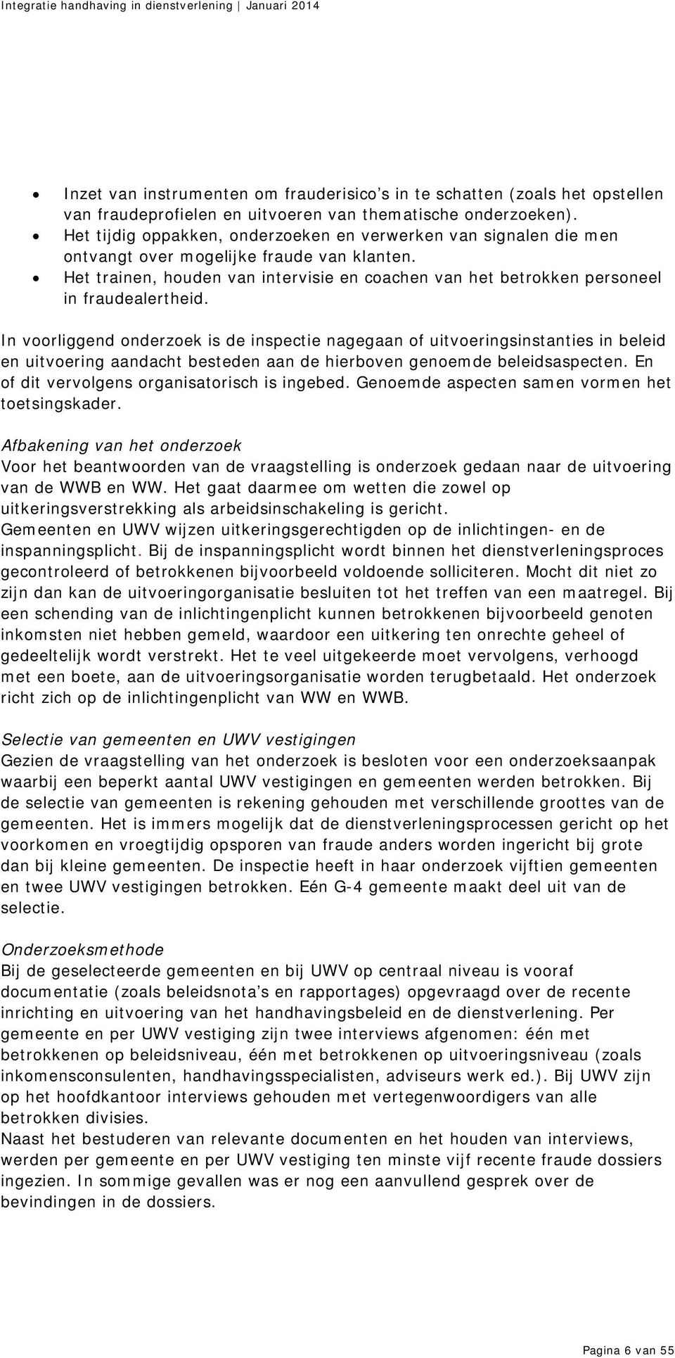 Het trainen, houden van intervisie en coachen van het betrokken personeel in fraudealertheid.