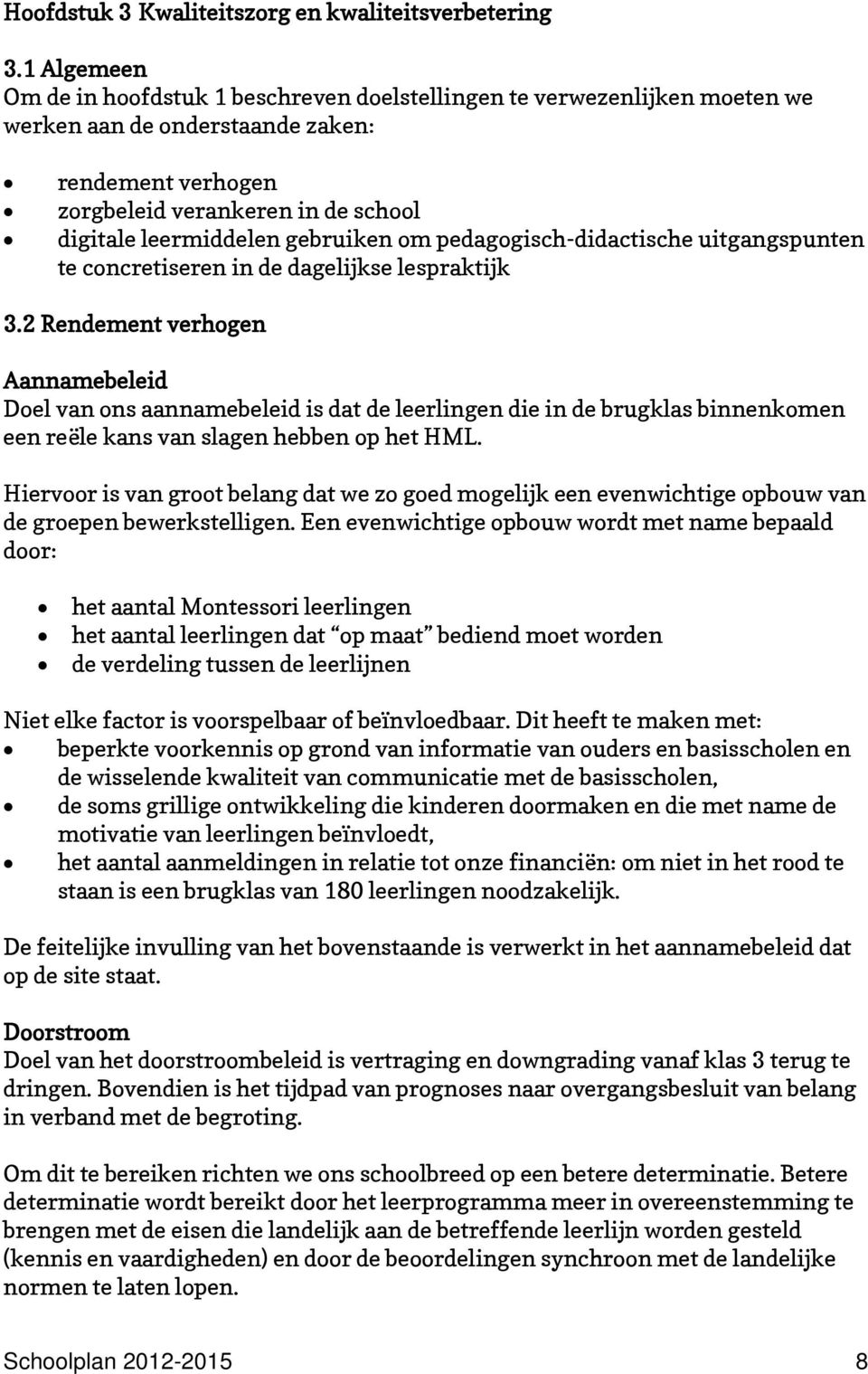 gebruiken om pedagogisch-didactische uitgangspunten te concretiseren in de dagelijkse lespraktijk 3.