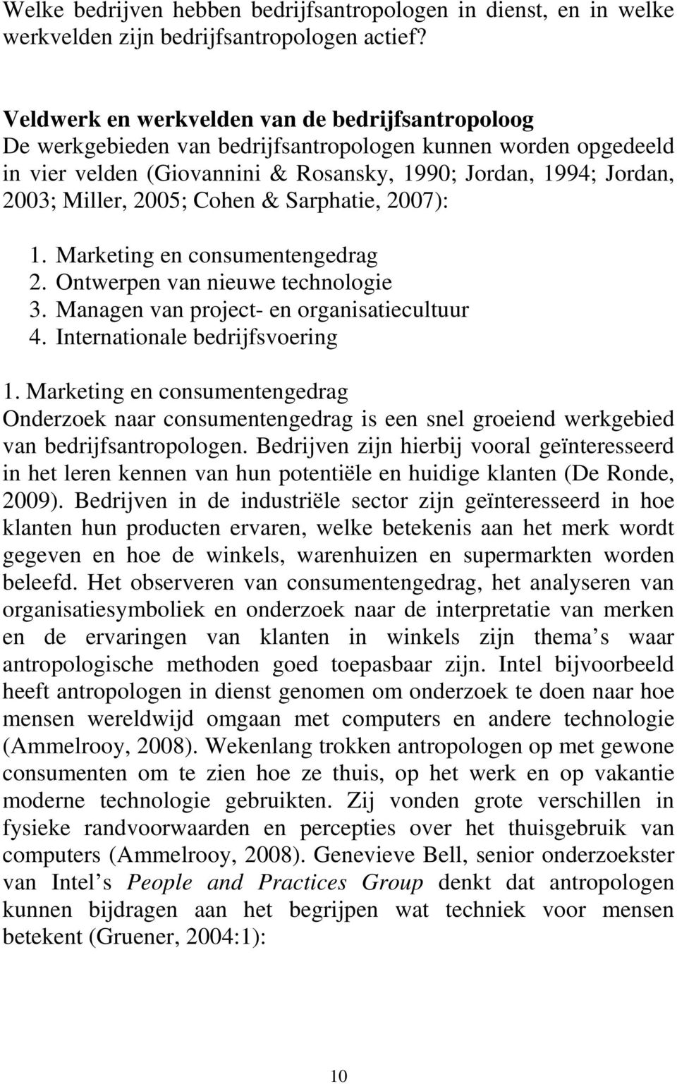 2005; Cohen & Sarphatie, 2007): 1. Marketing en consumentengedrag 2. Ontwerpen van nieuwe technologie 3. Managen van project- en organisatiecultuur 4. Internationale bedrijfsvoering 1.